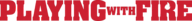 Playing_with_Fire.png